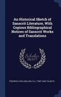 An Historical Sketch of Sanscrit Literature With Copious Bibliographical Notices of Sanscrit Works 0548884498 Book Cover