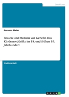 Frauen und Medizin vor Gericht. Das Kindsmorddelikt im 18. und frühen 19. Jahrhundert 3346354814 Book Cover