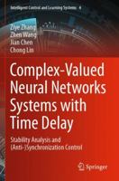 Complex-Valued Neural Networks Systems with Time Delay: Stability Analysis and (Anti-)Synchronization Control (Intelligent Control and Learning Systems, 4) 9811954526 Book Cover
