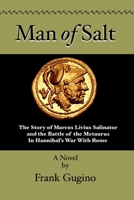 Man of Salt: The Story of Marcus Livius Salinator and the Battle of the Metaurus In Hannibal's War With Rome 035988542X Book Cover