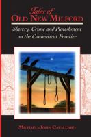 Tales of Old New Milford : Slavery, Crime and Punishment on the Connecticut Frontier 0981678157 Book Cover