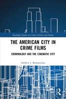 The American City in Crime Films: Criminology and the Cinematic City 1032590858 Book Cover