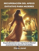 Recuperación del apego evitativo para mujeres: Su guía femenina en su viaje hacia la libertad emocional y las relaciones saludables (Spanish Edition) B0DYMYGDFH Book Cover