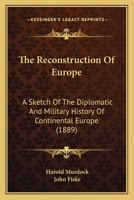 The Reconstruction of Europe: A Sketch of the Diplomatic and Military History of Continental Europe 1437332064 Book Cover