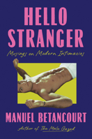 Hello Stranger: Musings on Modern Intimacies 1646222296 Book Cover
