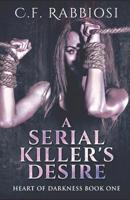 A Serial Killer's Desire (Heart Of Darkness) 1070886262 Book Cover