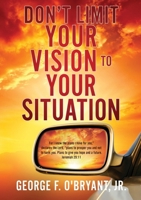 Don't Limit Your Vision to Your Situation B0GFXYW1HY Book Cover