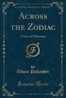 Across the Zodiac. A story of adventure, etc. 1241202796 Book Cover