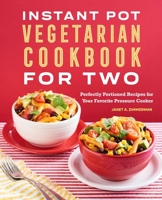 Instant Pot® Vegetarian Cookbook for Two: Perfectly Portioned Recipes for Your Favorite Pressure Cooker 1648769993 Book Cover