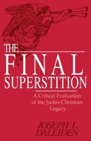 The Final Superstition: A Critical Evaluation of the Judeo-Christian Legacy 0879758961 Book Cover