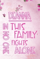 DEANNA In This Family No One Fights Alone: Personalized Name Notebook/Journal Gift For Women Fighting Health Issues. Illness Survivor / Fighter Gift for the Warrior in your life Writing Poetry, Diary, 170438012X Book Cover