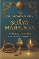 SURYA MAHADEVA: O BUDA DO MEIO - A LUZ NO SABRE DE DIAMANTE (Portuguese Edition) 6501499186 Book Cover