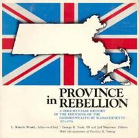 Province in Rebellion: A Documentary History of the Founding of the Commonwealth of Massachusetts, 1774-1775 (Harvard Audio Visual Materials) 0674719557 Book Cover