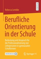 Berufliche Orientierung in Der Schule: Bedeutung Und Anspruch F�r Die Professionalisierung Von Lehrpersonen in Gymnasialen Schulformen 3658324562 Book Cover