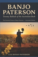 Twenty Ballads of the Australian Bush: The Essential Poems of Banjo Paterson — Annotated Edition B0HGQQR2C5 Book Cover