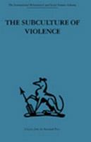 The Subculture of Violence: Towards an Integrated Theory in Criminology 0415606314 Book Cover