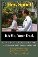 Hey, Sport! It's Me, Your Dad : Random DADvice for Random Sons Who Need Random Advice from a Random Dad 1971206067 Book Cover