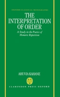 The Interpretation of Order: A Study in the Poetics of Homeric Repetition (Oxford Classical Monographs) 0198140770 Book Cover