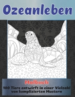 Ozeanleben - Malbuch - 100 Tiere entwirft in einer Vielzahl von komplizierten Mustern B08D4VS7W5 Book Cover
