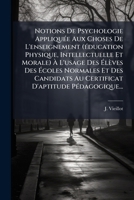 Notions de Psychologie Appliqua(c)E Aux Choses de L'Enseignement (A(c)Ducation Physique: , Intellectuelle Et Morale): A L'Usage Des A(c)La]ves Des A(c)Coles Normales... 2012822975 Book Cover