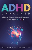 ADHD Unpacked: ADHD in Children, Men, and Women-Do I Have ADHD? 1764131002 Book Cover