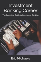 Investment Banking Career: The Complete Guide to Investment Banking 1676314776 Book Cover
