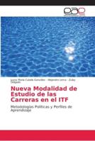 Nueva Modalidad de Estudio de las Carreras en el ITF: Metodologías Políticas y Perfiles de Aprendizaje 6202158956 Book Cover