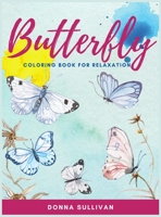 Butterly Coloring book for relaxation and stress relief: A Coloring book for adults to avoid anxiety while having fun 1802852182 Book Cover