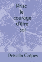 Prisc Le courage d'être soi (French Edition) B0FR29Z9QF Book Cover