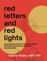 Red Letters and Red Lights: An Introduction to Neuroscience-focused Interventions for Christian Counselors B0FLWKR6PP Book Cover