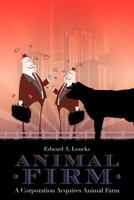 Animal Firm: A Corporation Acquires Animal Farm 1466476222 Book Cover
