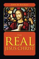 The Real Jesus Christ 1432721100 Book Cover