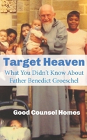 Target Heaven: What You Didn't Know About Father Benedict Groeschel B0BMSN6T64 Book Cover