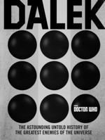 Doctor Who: Dalek: The Astounding Untold History of the Greatest Enemies of the Universe 0062681133 Book Cover