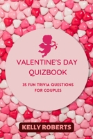 VALENTINE'S DAY QUIZBOOK: Valentine's Day Fun Trivia Questions, Quizbook For Couples, Strengthen your Relationship by answering them together B08W7DWN5M Book Cover