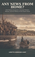 ANY NEWS FROM HOME?: Irish Famine Immigrants, Essential Workers, Memory, and the Making of Irish Staten Island B0H9VB1XBP Book Cover