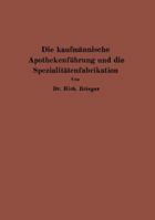 Die Kaufmannische Apothekenfuhrung Und Die Spezialitatenfabrikation 3642939317 Book Cover