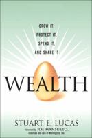 Wealth: Grow It, Protect It, Spend It, and Share It 0132366797 Book Cover