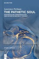 The Pathetic Soul: Existentialism, Phenomenology and Pathos in Heschel's Thought (Studia Judaica) 311225810X Book Cover