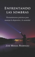 Enfrentando las sombras: Herramientas prácticas para manejar la depresión y la ansiedad 9962178134 Book Cover