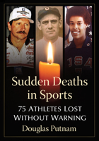 Sudden Deaths in Sports: 75 Athletes Lost Without Warning 1476694443 Book Cover