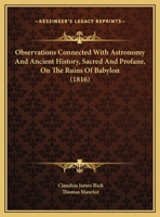 Observations Connected With Astronomy And Ancient History, Sacred And Profane, On The Ruins Of Babylon 1120958229 Book Cover