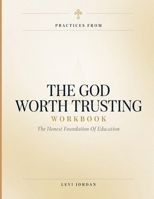 Practices From The God Worth Trusting: The Honest Foundation Of Education B0HBW8T9TB Book Cover