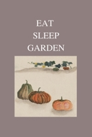 Eat Sleep Garden: Gardening Journal logbook, Garden Planner, Journal & Log Book, Gift For Lover 1673646913 Book Cover