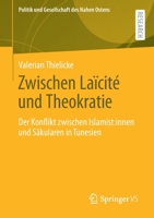 Zwischen Laïcité und Theokratie: Der Konflikt zwischen Islamist:innen und Säkularen in Tunesien (Politik und Gesellschaft des Nahen Ostens) 3658345551 Book Cover