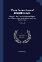 Three Generations of Englishwomen: Memoirs and Correspondence of Mrs. John Taylor, Mrs. Sarah Austin, and Lady Duff Gordon; Volume 2 1018133739 Book Cover