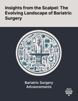 Insights From the Scalpel: The Evolving Landscape of Bariatric Surgery 1022903055 Book Cover