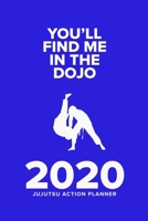 You'll Find Me In The Dojo - 2020 JuJutsu Action Planner: Week To A Page Organiser & Diary Gift 1676691006 Book Cover