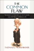 The Common Flaw: Needless Complexity in the Courts and 50 Ways to Reduce It 1684581648 Book Cover