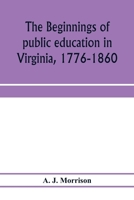 The Beginnings of Public Education in Virginia, 1776-1860: Study of Secondary Schools in Relation to the State Literary Fund, Page 96 1143973348 Book Cover